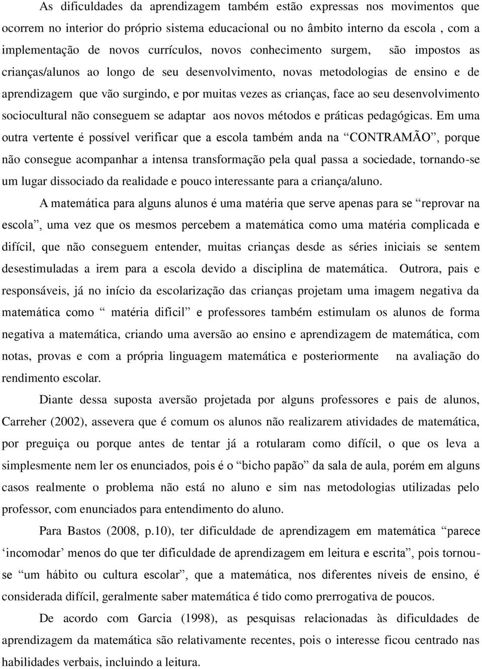 seu desenvolvimento sociocultural não conseguem se adaptar aos novos métodos e práticas pedagógicas.