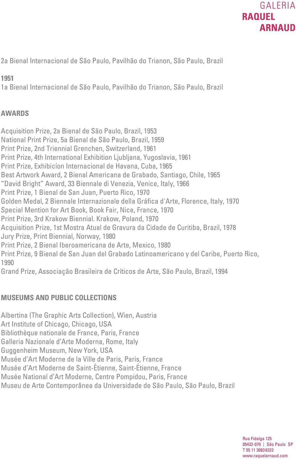 Yugoslavia, 1961 Print Prize, Exhibicíon Internacional de Havana, Cuba, 1965 Best Artwork Award, 2 Bienal Americana de Grabado, Santiago, Chile, 1965 David Bright Award, 33 Biennale di Venezia,