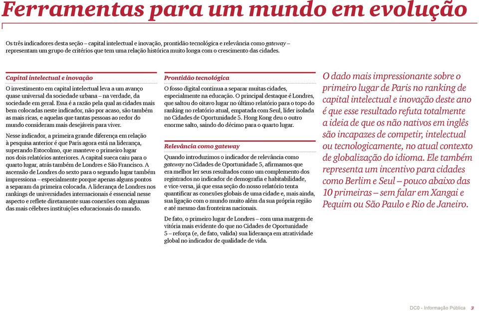 Capital intelectual e inovação O investimento em capital intelectual leva a um avanço quase universal da sociedade urbana na verdade, da sociedade em geral.