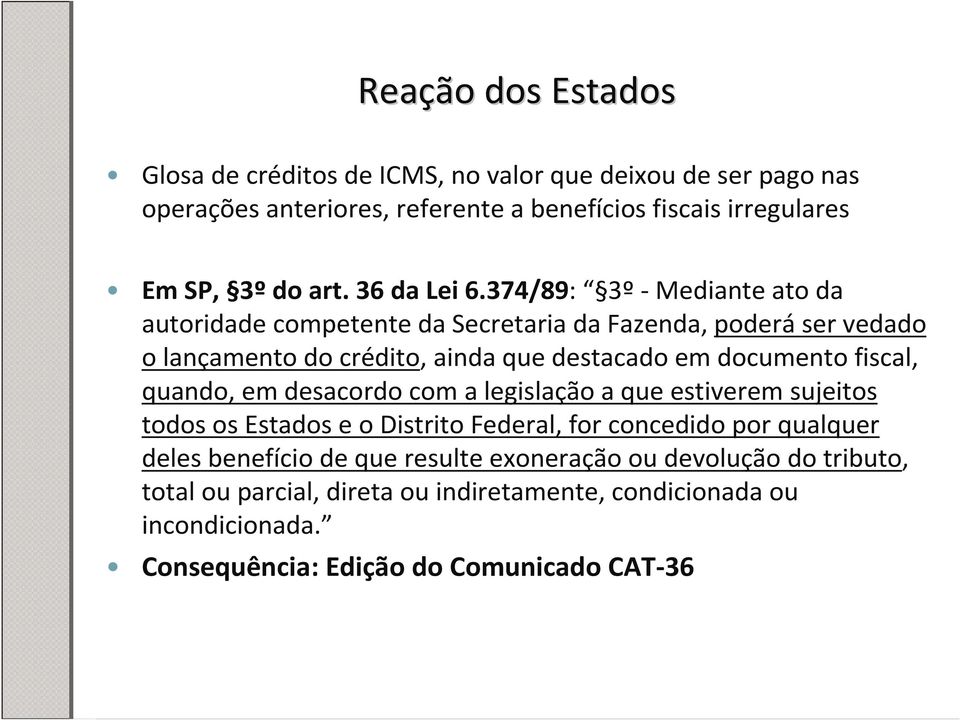 374/89: 3º-Mediante ato da autoridade competente da Secretaria da Fazenda, poderáser vedado o lançamento do crédito, ainda que destacado em documento fiscal,