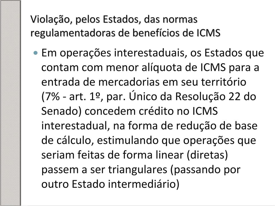 Único da Resolução 22 do Senado) concedem crédito no ICMS interestadual, na forma de redução de base de cálculo,