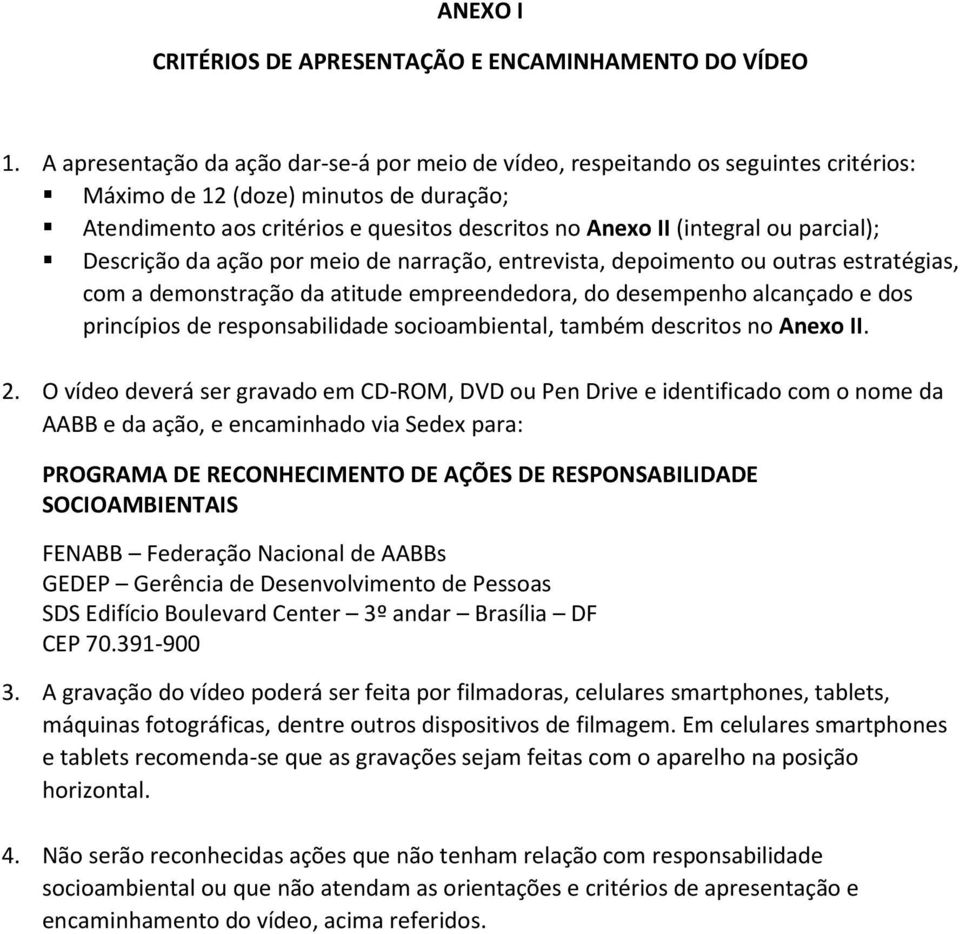 parcial); Descrição da ação por meio de narração, entrevista, depoimento ou outras estratégias, com a demonstração da atitude empreendedora, do desempenho alcançado e dos princípios de