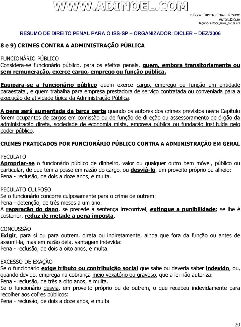 Equipara-se a funcionário público quem exerce cargo, emprego ou função em entidade paraestatal, e quem trabalha para empresa prestadora de serviço contratada ou conveniada para a execução de