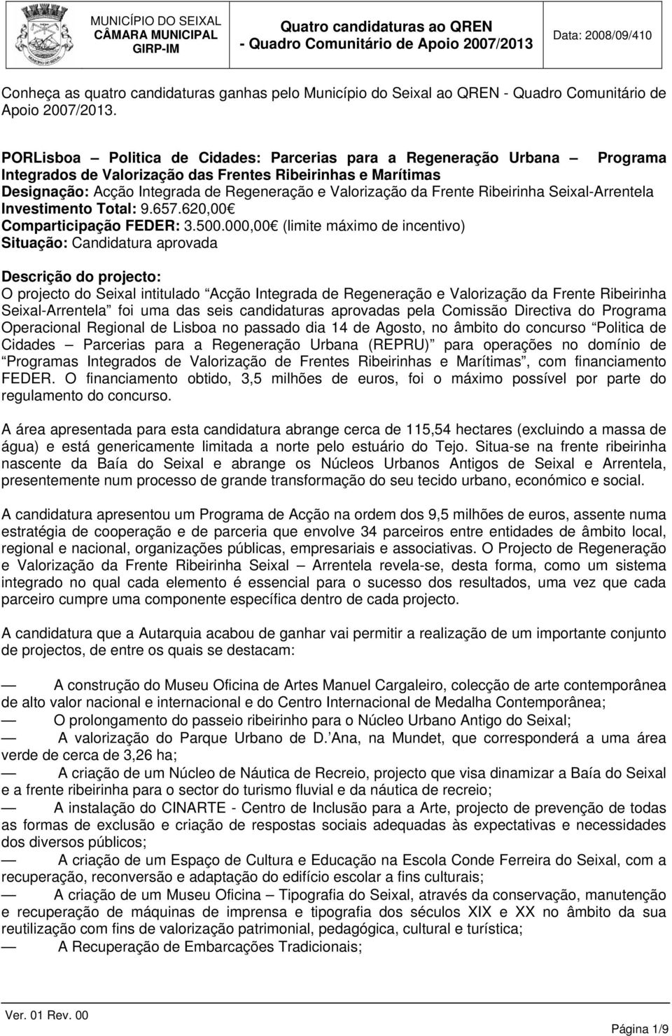 Frente Ribeirinha Seixal-Arrentela Investimento Total: 9.657.620,00 Comparticipação FEDER: 3.500.