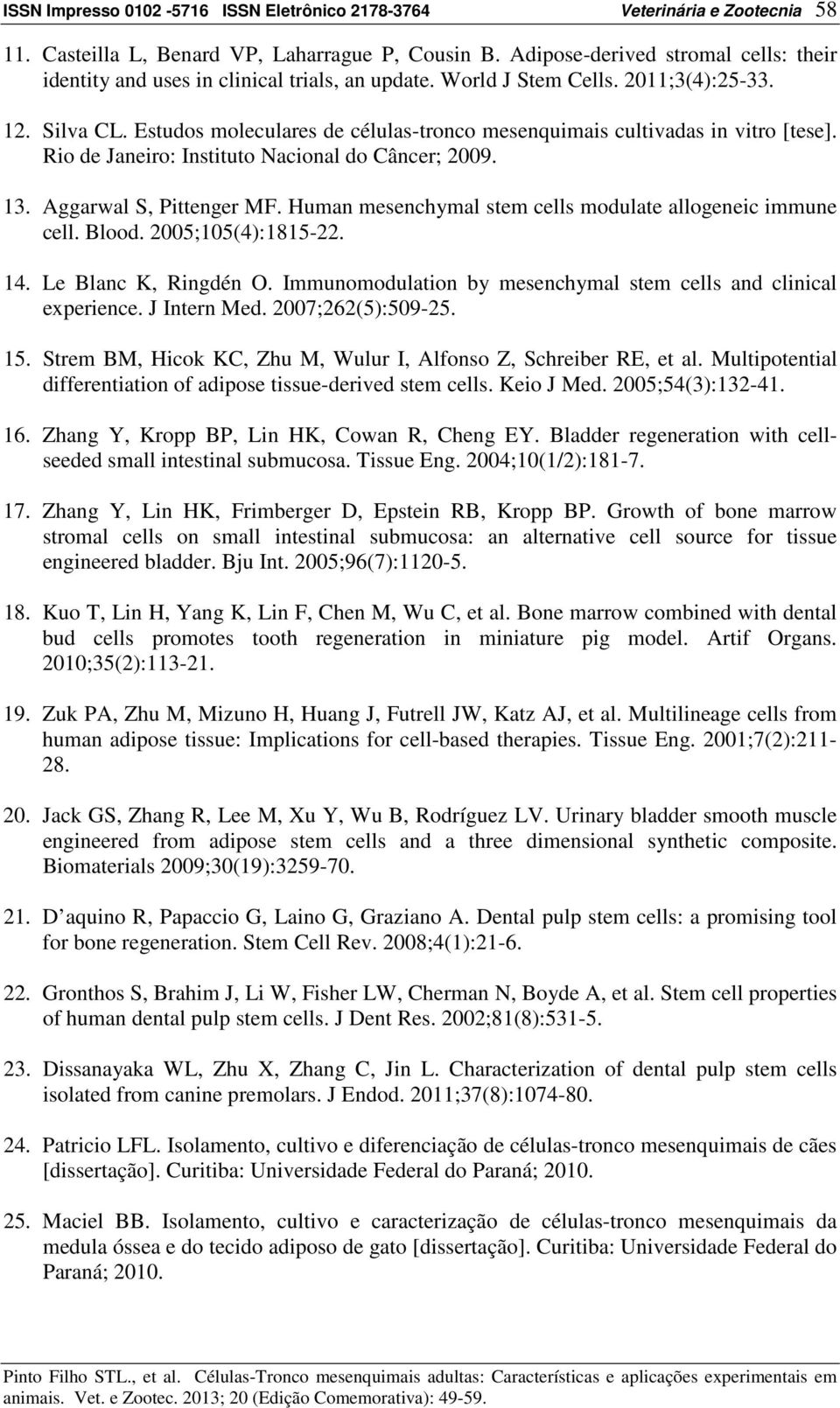 Estudos moleculares de células-tronco mesenquimais cultivadas in vitro [tese]. Rio de Janeiro: Instituto Nacional do Câncer; 2009. 13. Aggarwal S, Pittenger MF.