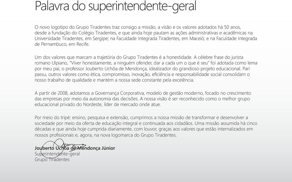 Um dos valores que marcam a trajetória do Grupo Tiradentes é a honestidade.