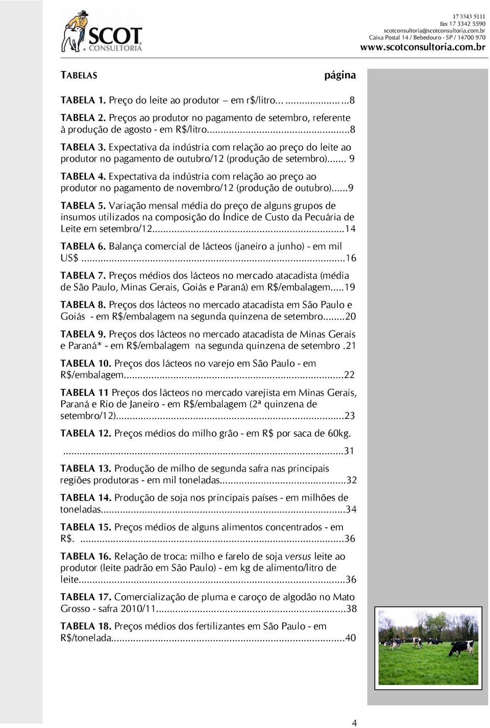 Expectativa da indústria com relação ao preço ao produtor no pagamento de novembro/12 (produção de outubro)...9 TABELA 5.