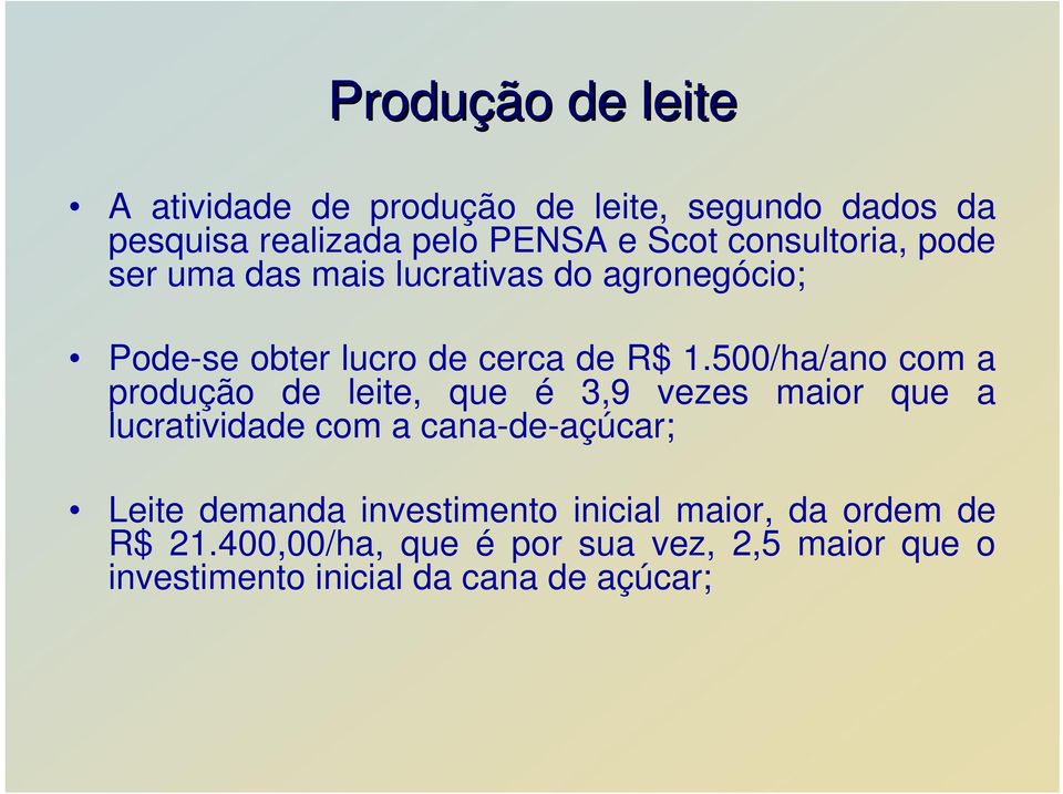 500/ha/ano com a produção de leite, que é 3,9 vezes maior que a lucratividade com a cana-de-açúcar; Leite