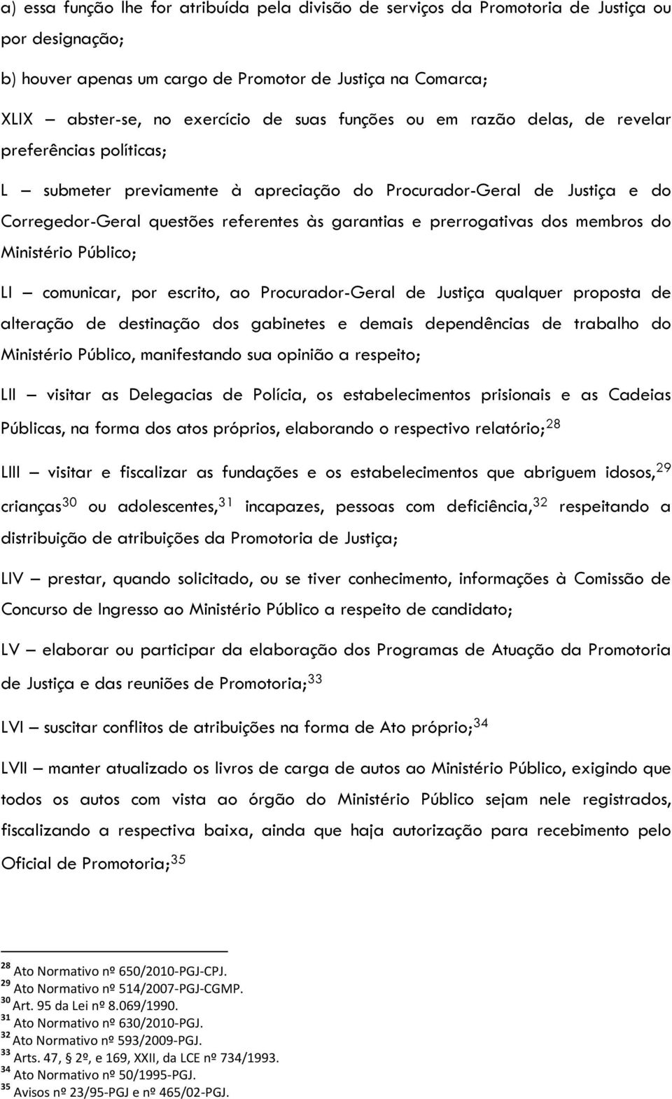 dos membros do Ministério Público; LI comunicar, por escrito, ao Procurador-Geral de Justiça qualquer proposta de alteração de destinação dos gabinetes e demais dependências de trabalho do Ministério