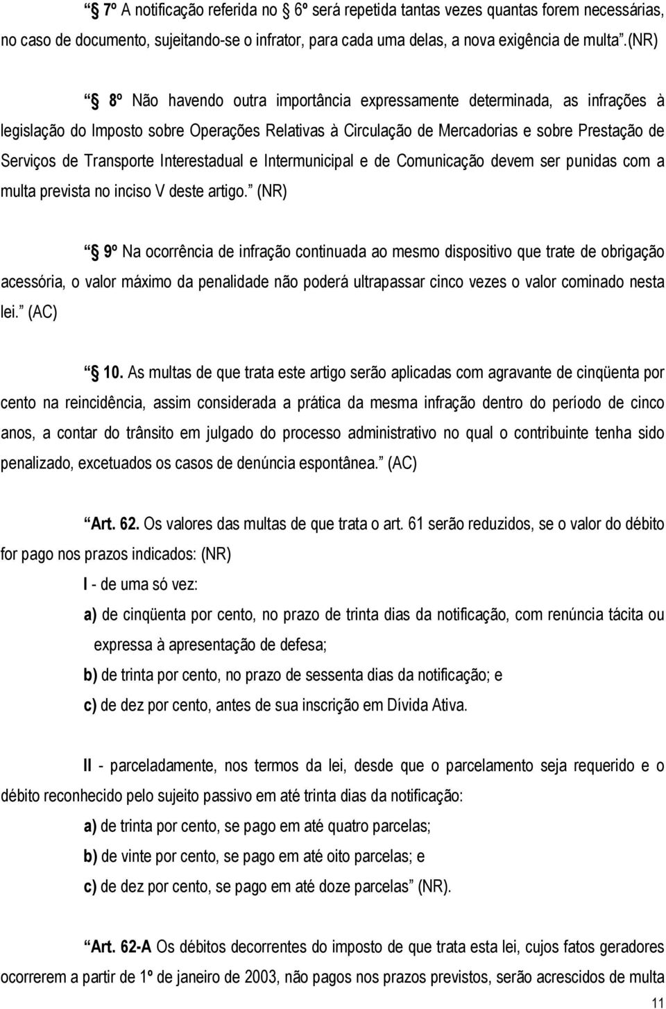 Interestadual e Intermunicipal e de Comunicação devem ser punidas com a multa prevista no inciso V deste artigo.