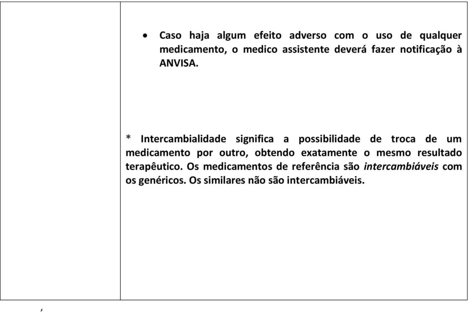 * Intercambialidade significa a possibilidade de troca de um medicamento por outro,