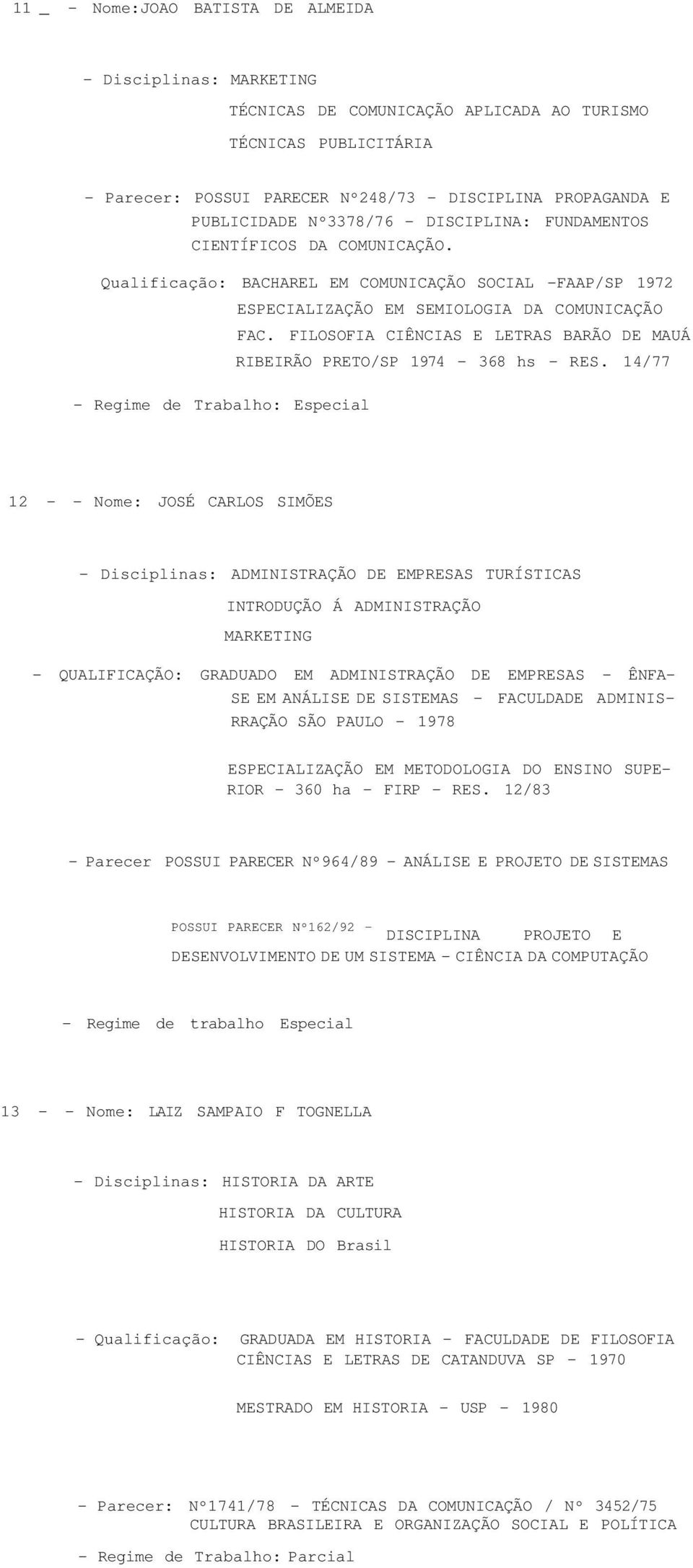 FILOSOFIA CIÊNCIAS E LETRAS BARÃO DE MAUÁ RIBEIRÃO PRETO/SP 1974-368 hs - RES.