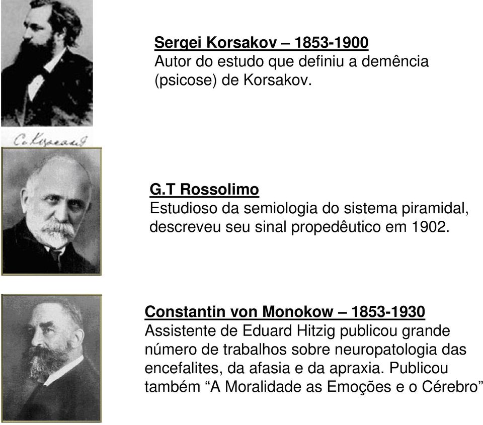 Constantin von Monokow 1853-1930 Assistente de Eduard Hitzig publicou grande número de trabalhos