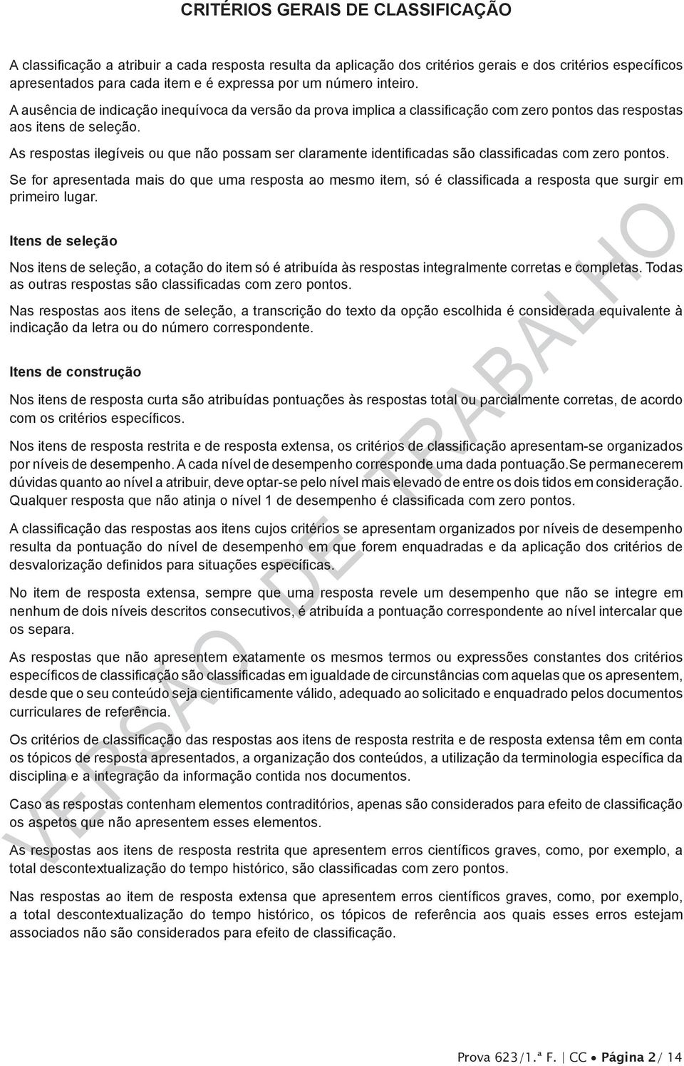 As respostas ilegíveis ou que não possam ser claramente identificadas são classificadas com zero pontos.