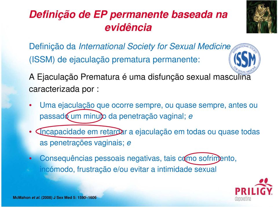 antes ou passado um minuto da penetração vaginal; e Incapacidade em retardar a ejaculação em todas ou quase todas as penetrações vaginais; e