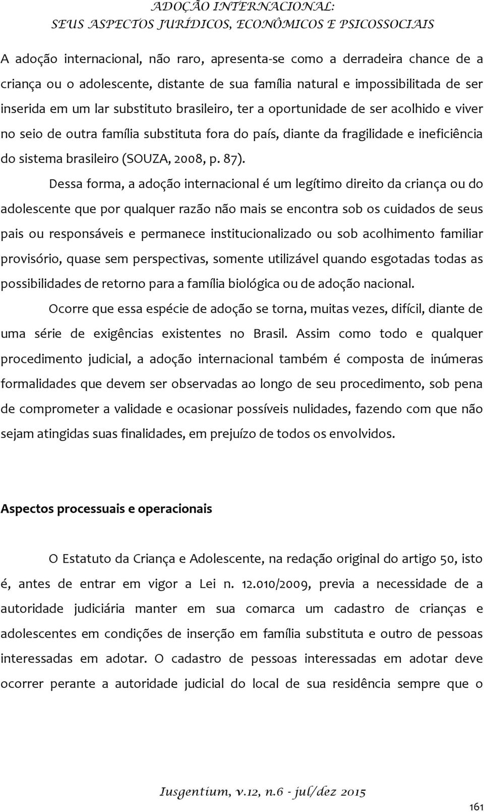 ineficiência do sistema brasileiro (SOUZA, 2008, p. 87).