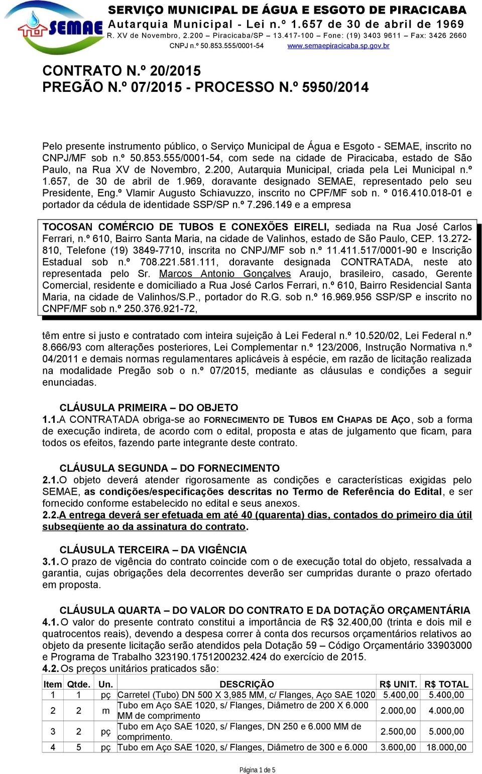 969, doravante designado SEMAE, representado pelo seu Presidente, Eng.º Vlamir Augusto Schiavuzzo, inscrito no CPF/MF sob n. º 016.410.018-01 e portador da cédula de identidade SSP/SP n.º 7.296.