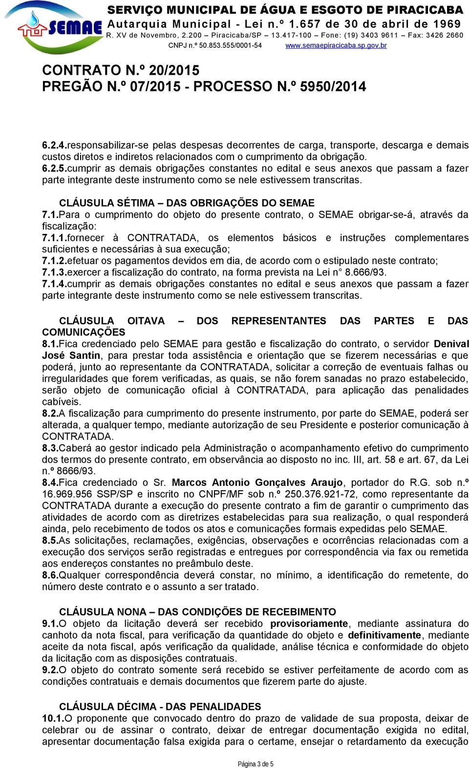 Para o cumprimento do objeto do presente contrato, o SEMAE obrigar-se-á, através da fiscalização: 7.1.