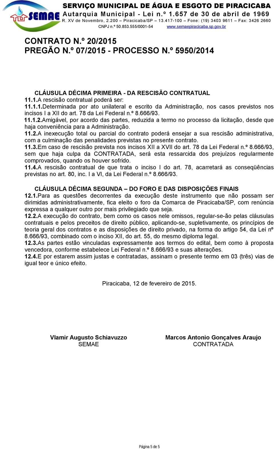 11.3.Em caso de rescisão prevista nos incisos XII a XVII do art. 78 da Lei Federal n.º 8.