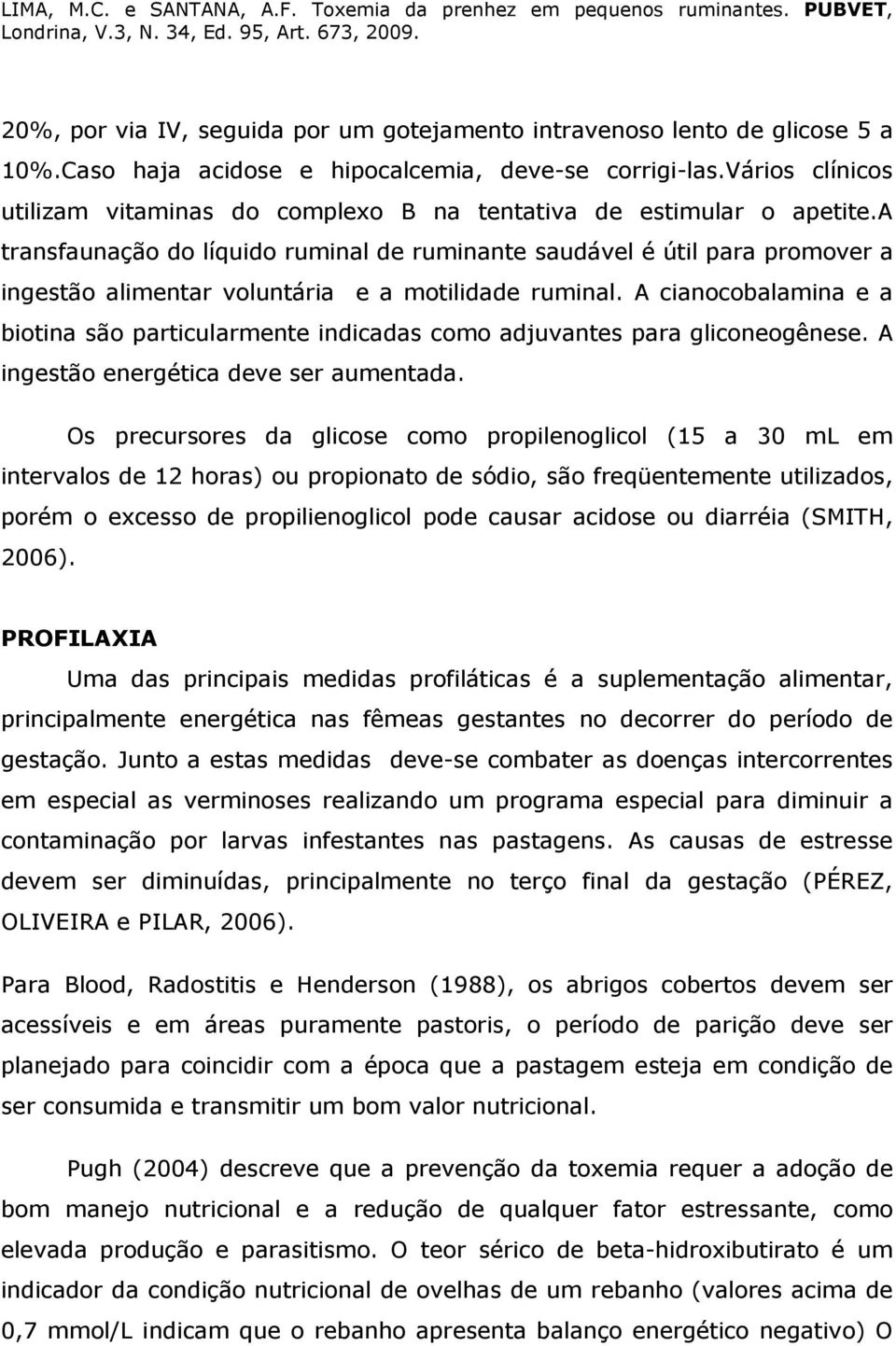 a transfaunação do líquido ruminal de ruminante saudável é útil para promover a ingestão alimentar voluntária e a motilidade ruminal.