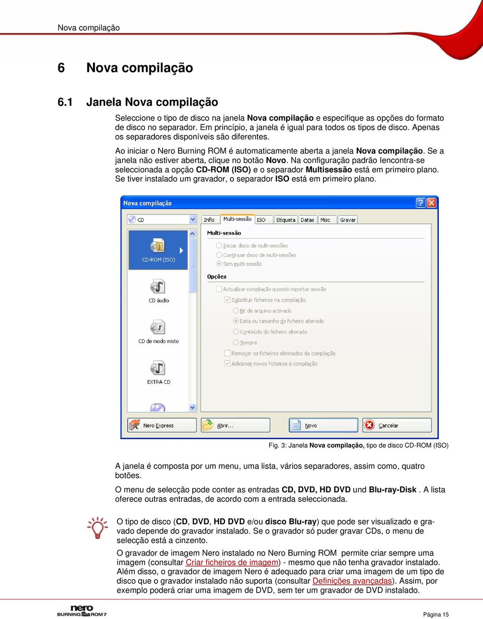 Se a janela não estiver aberta, clique no botão Novo. Na configuração padrão Iencontra-se seleccionada a opção CD-ROM (ISO) e o separador Multisessão está em primeiro plano.