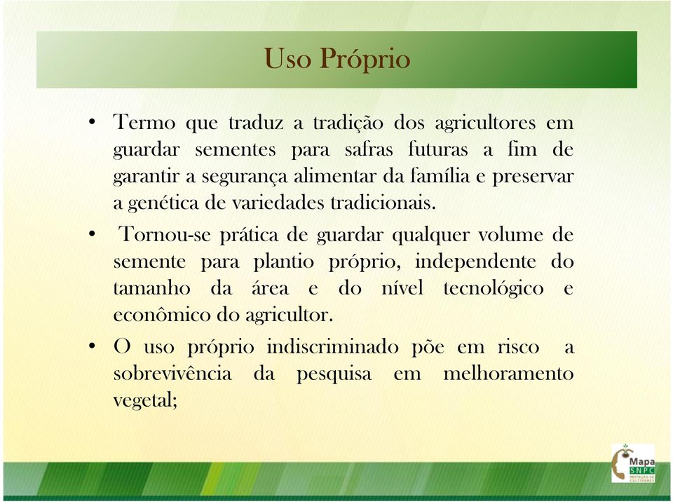 Tornou-se prática de guardar qualquer volume de semente para plantio próprio, independente do tamanho da área e