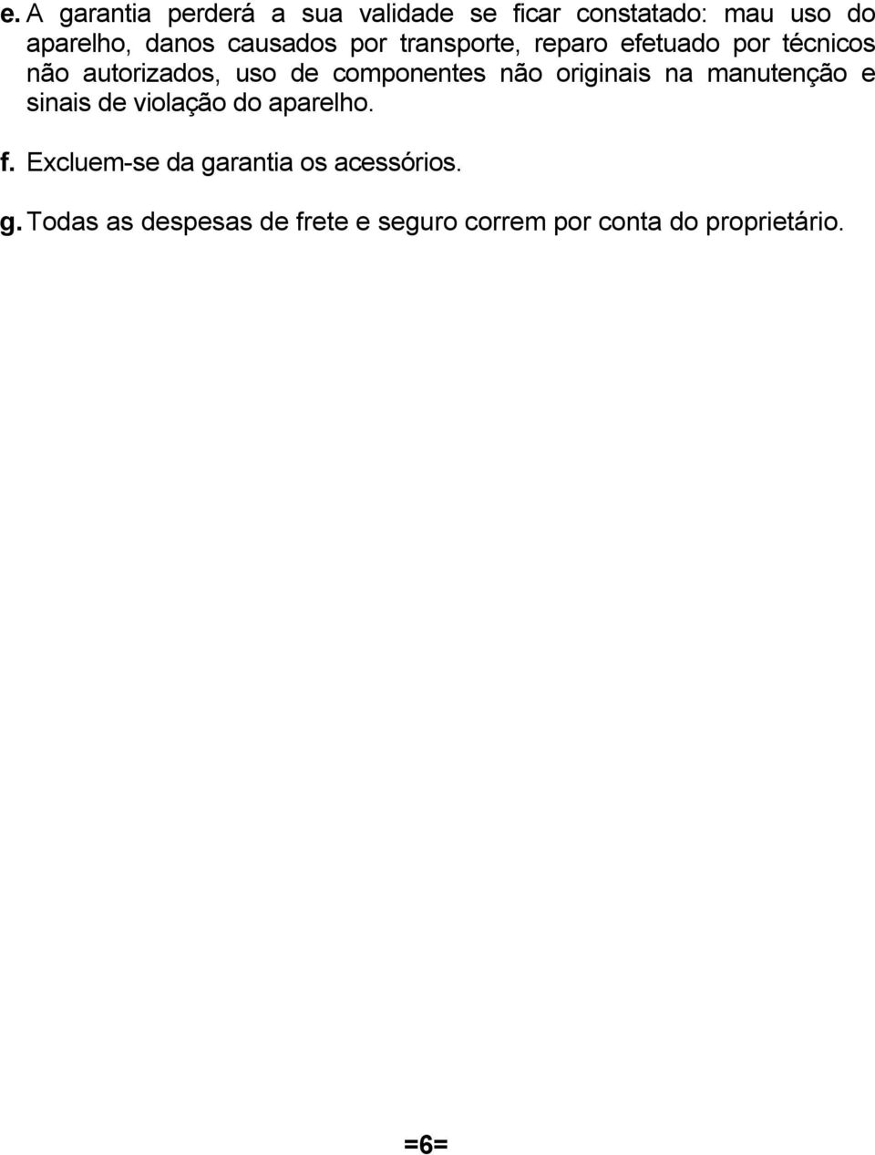 componentes não originais na manutenção e sinais de violação do aparelho. f.