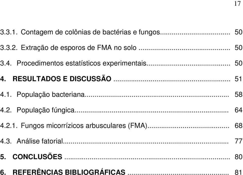 RESULTADOS E DISCUSSÃO... 51 4.1. Populção bcterin... 58 4.2. Populção fúngic... 64 4.2.1. Fungos micorrízicos rbusculres (FMA).