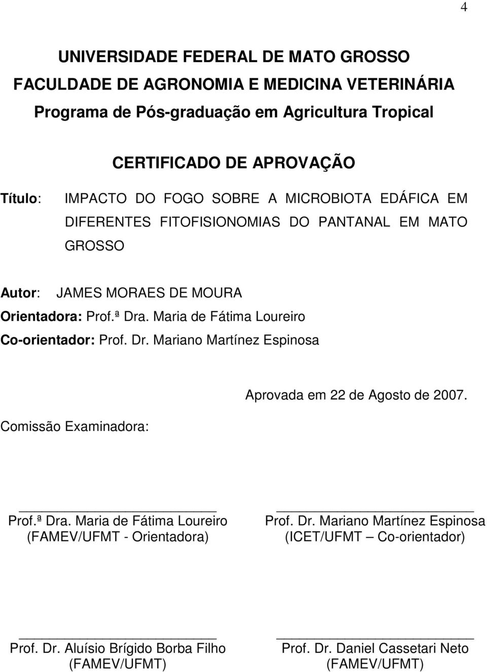 Mri de Fátim Loureiro Co-orientdor: Prof. Dr. Mrino Mrtínez Espinos Comissão Exmindor: Aprovd em 22 de Agosto de 2007. Prof.ª Dr.