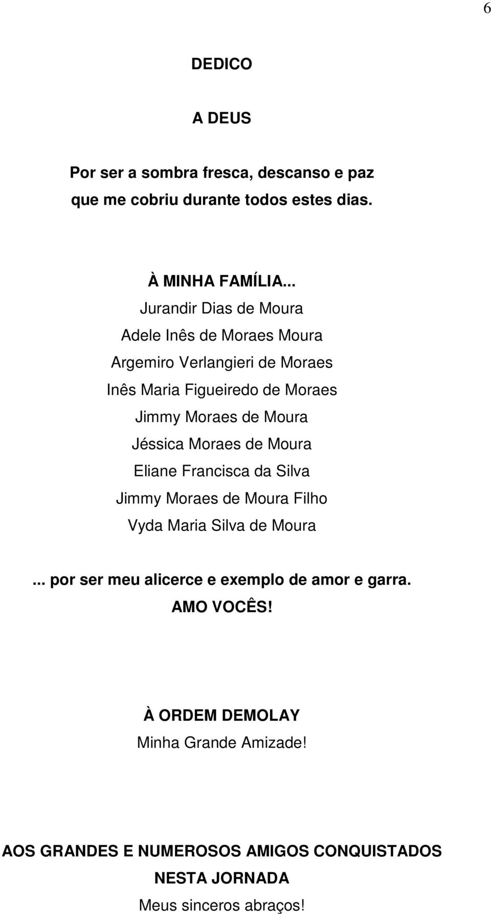 Mour Jéssic Mores de Mour Eline Frncisc d Silv Jimmy Mores de Mour Filho Vyd Mri Silv de Mour.