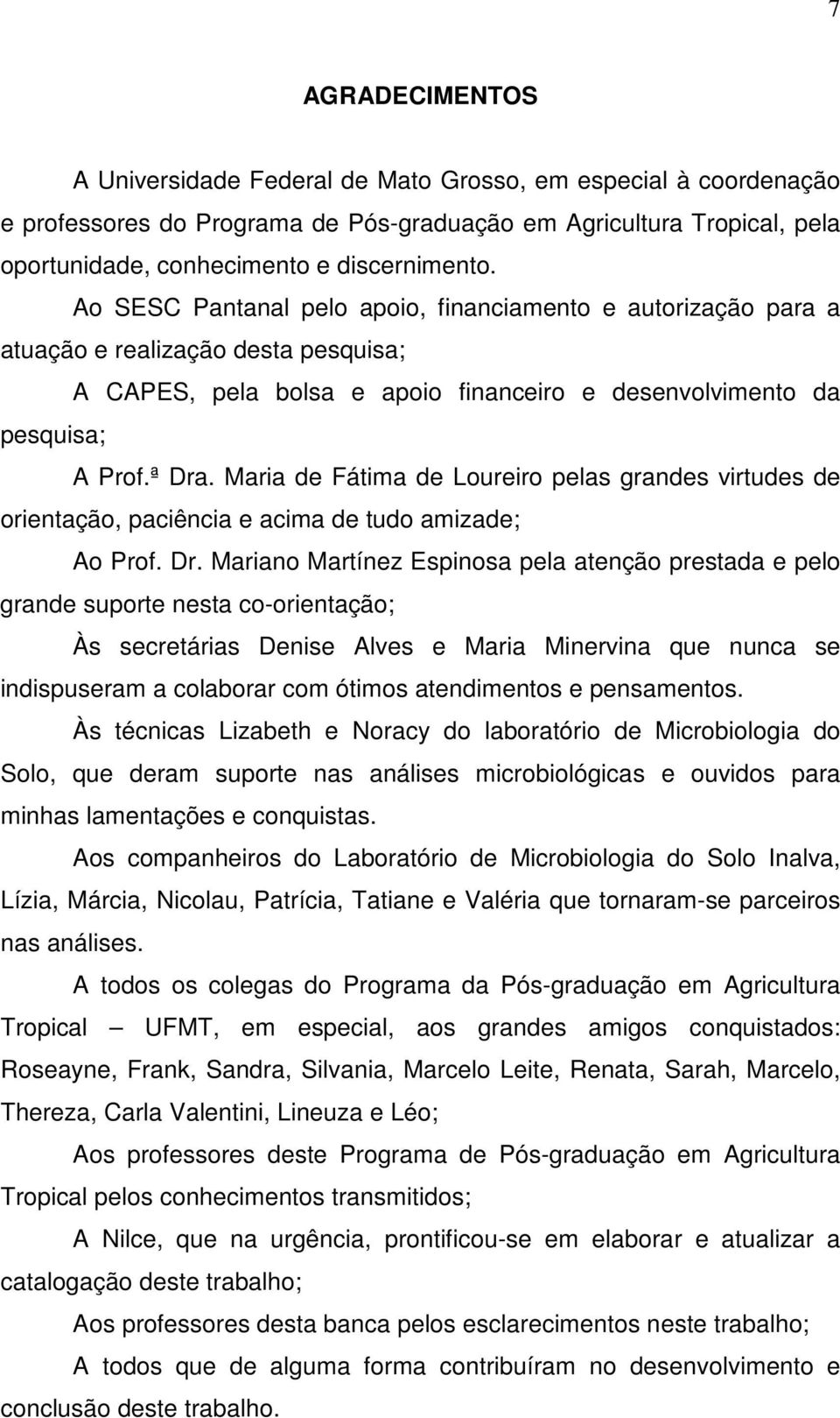 Mri de Fátim de Loureiro pels grndes virtudes de orientção, pciênci e cim de tudo mizde; Ao Prof. Dr.