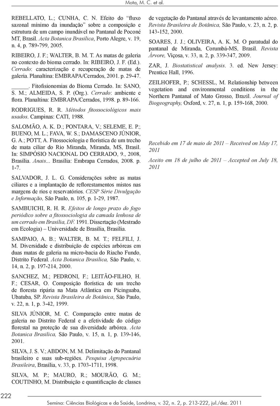 Cerrado: caracterização e recuperação de matas de galeria. Planaltina: EMBRAPA/Cerrados, 2001. p. 29-47.. Fitofisionomias do Bioma Cerrado. In: SANO, S. M.; ALMEIDA, S. P. (Org.).