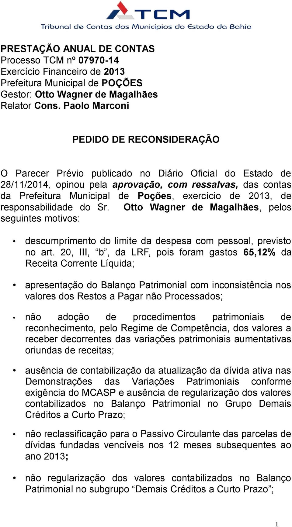 exercício de 2013, de responsabilidade do Sr. Otto Wagner de Magalhães, pelos seguintes motivos: descumprimento do limite da despesa com pessoal, previsto no art.