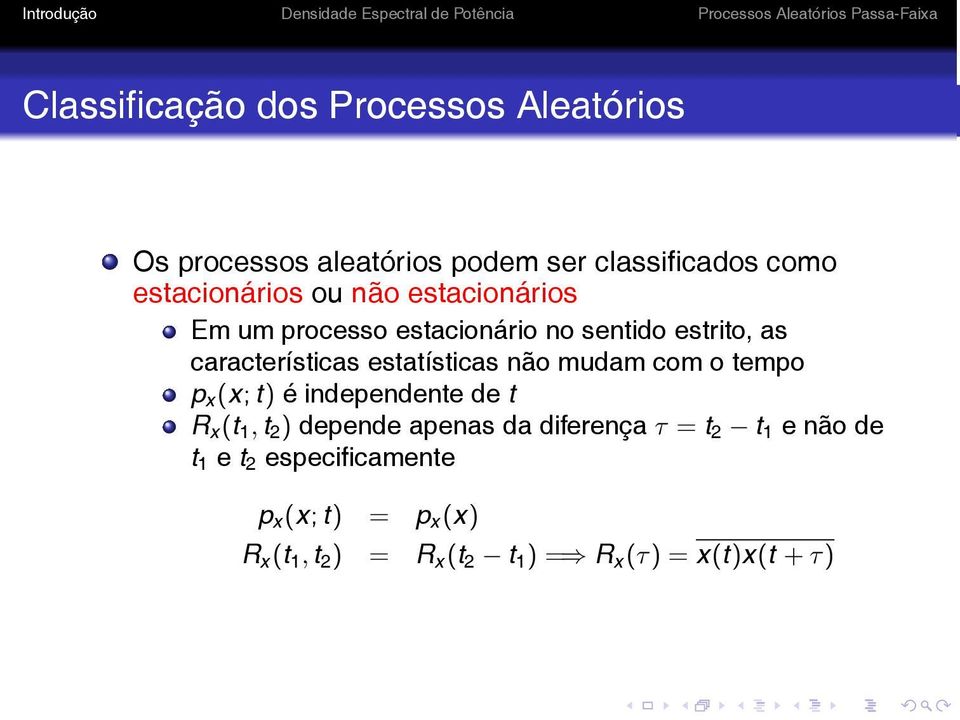 mudam com o tempo p x (x; t) é independente de t R x (t 1, t 2 ) depende apenas da diferença τ = t 2 t 1 e