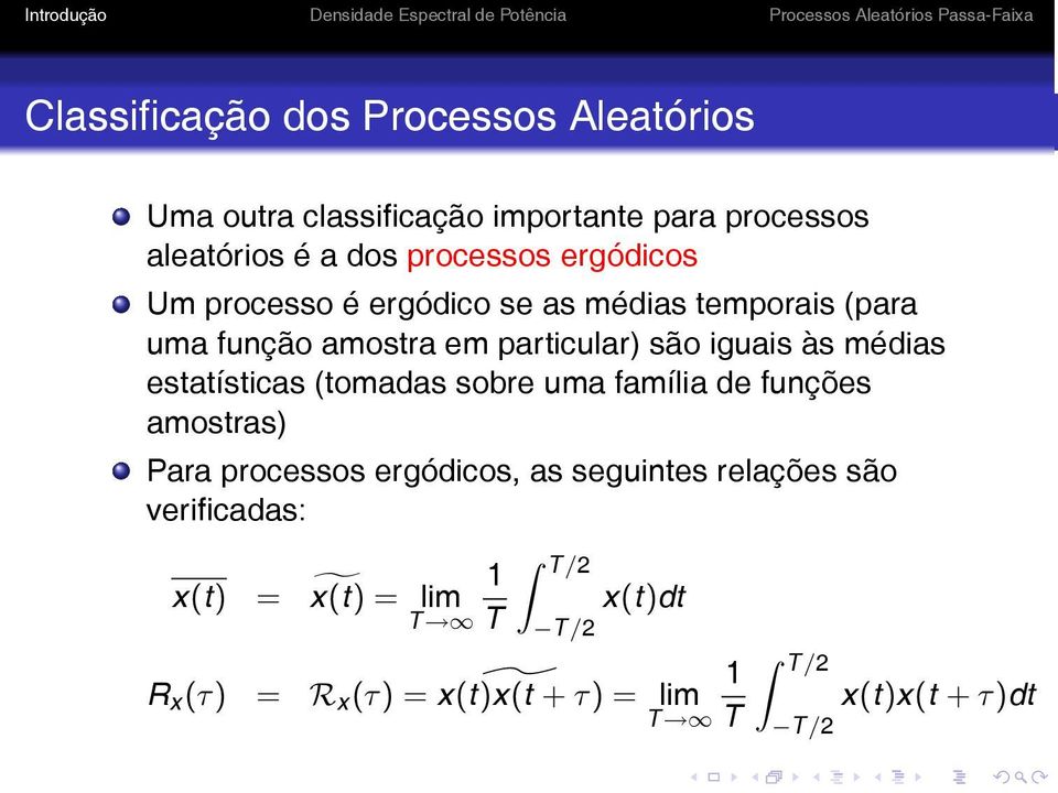 estatísticas (tomadas sobre uma família de funções amostras) Para processos ergódicos, as seguintes relações são