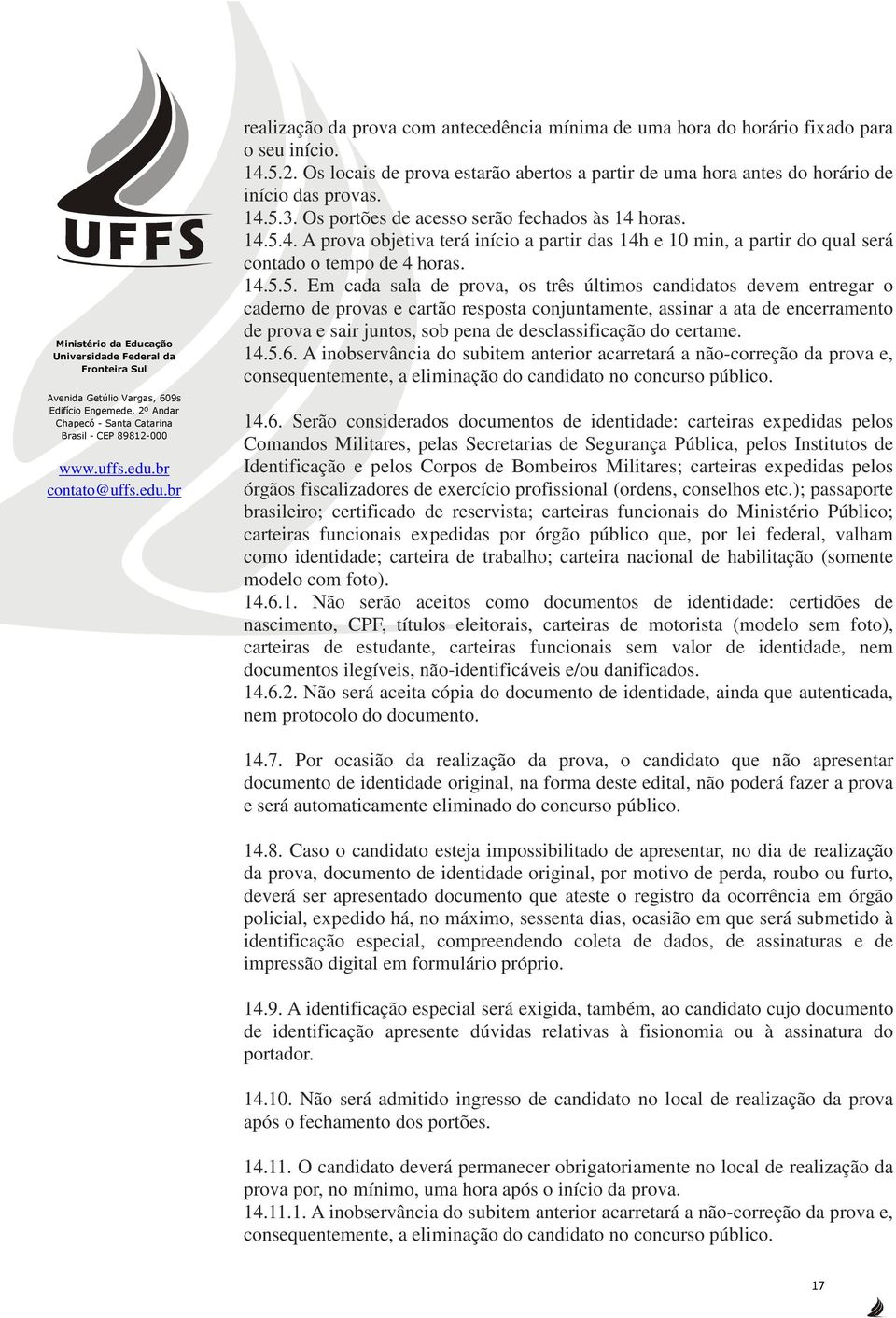 4. A prova objetiva terá início a partir das 14h e 10 min, a partir do qual será contado o tempo de 4 horas. 14.5.