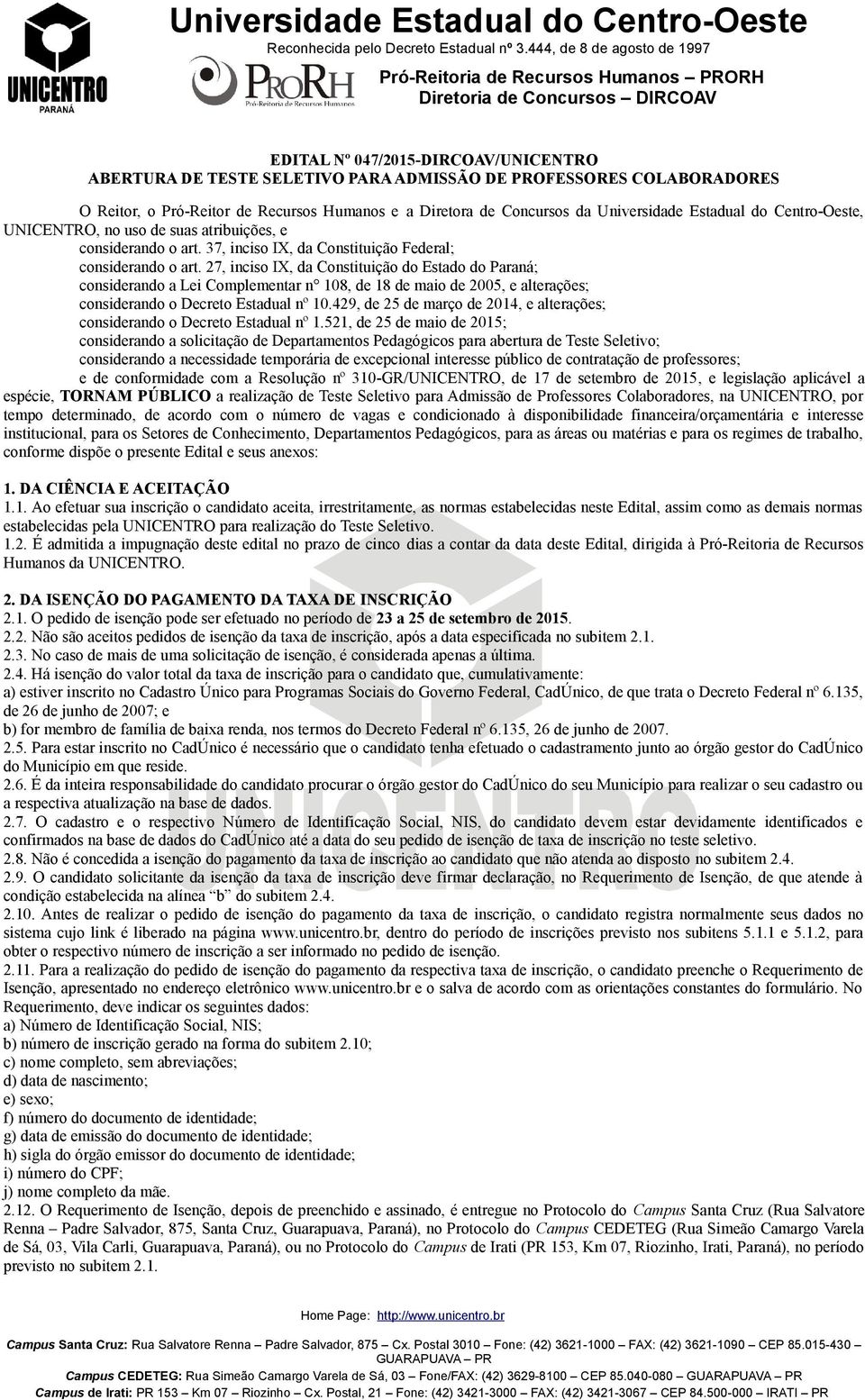 27, inciso IX, da Constituição do Estado do Paraná; considerando a Lei Complementar n 108, de 18 de maio de 2005, e alterações; considerando o Decreto Estadual nº 10.