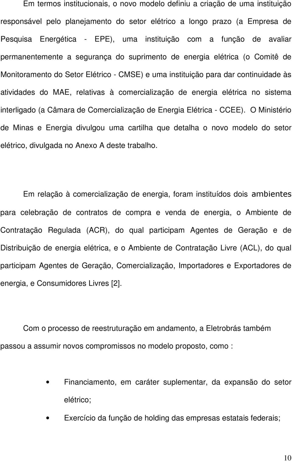 MAE, relativas à comercialização de energia elétrica no sistema interligado (a Câmara de Comercialização de Energia Elétrica - CCEE).