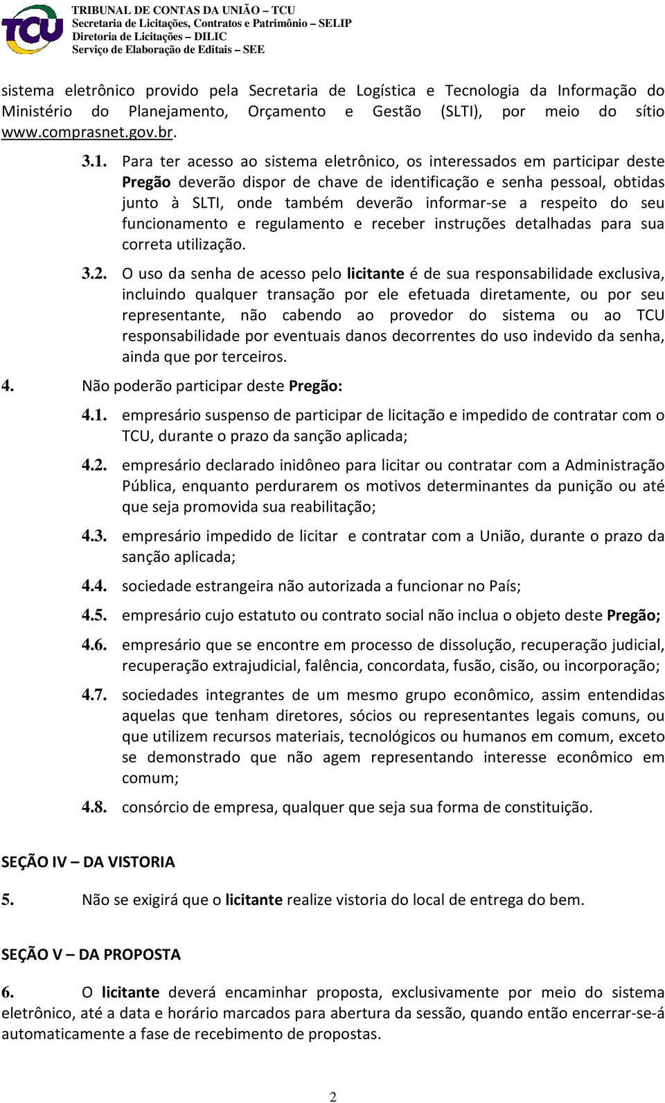 respeito do seu funcionamento e regulamento e receber instruções detalhadas para sua correta utilização. 3.2.