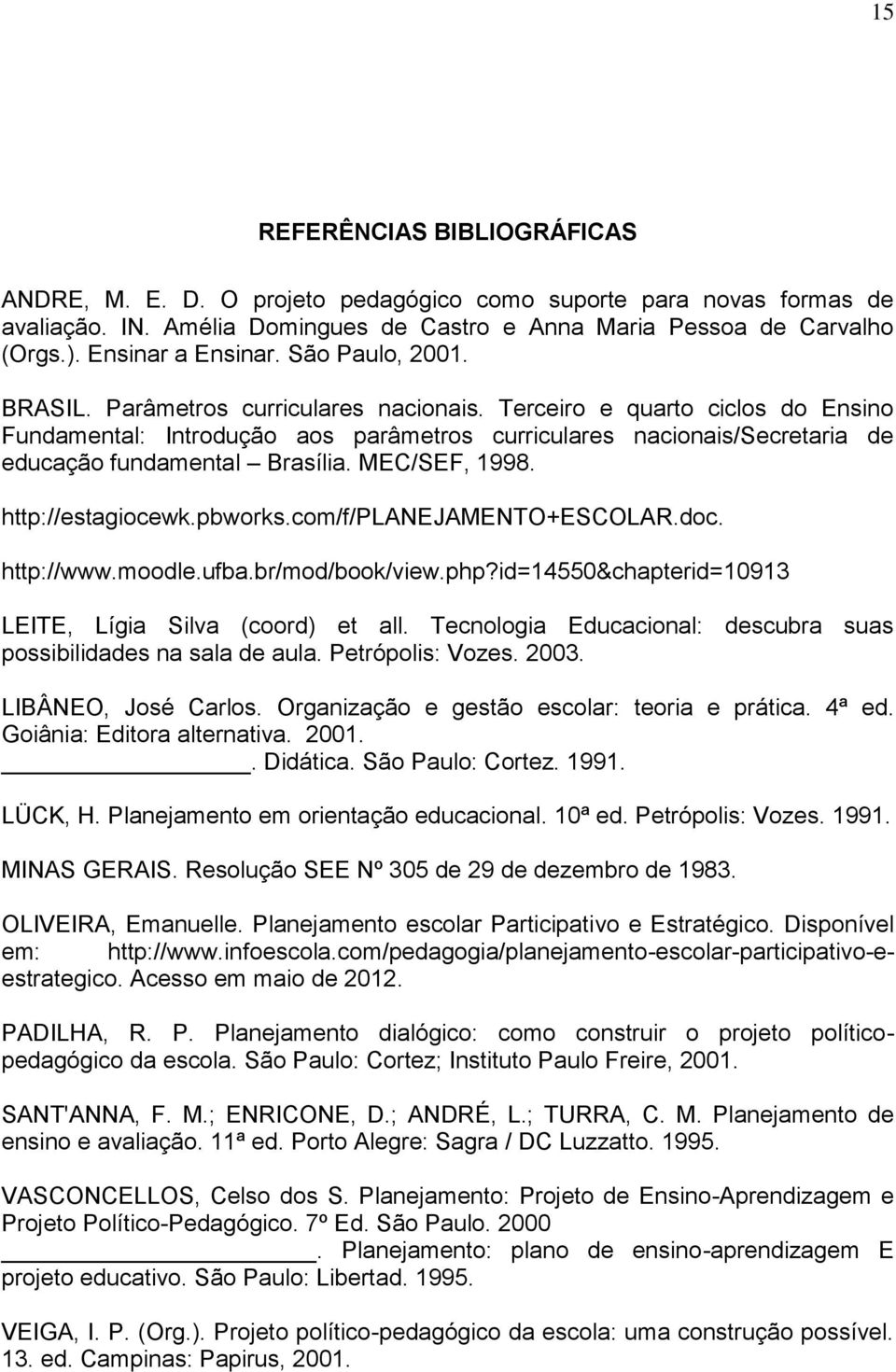 Terceiro e quarto ciclos do Ensino Fundamental: Introdução aos parâmetros curriculares nacionais/secretaria de educação fundamental Brasília. MEC/SEF, 1998. http://estagiocewk.pbworks.