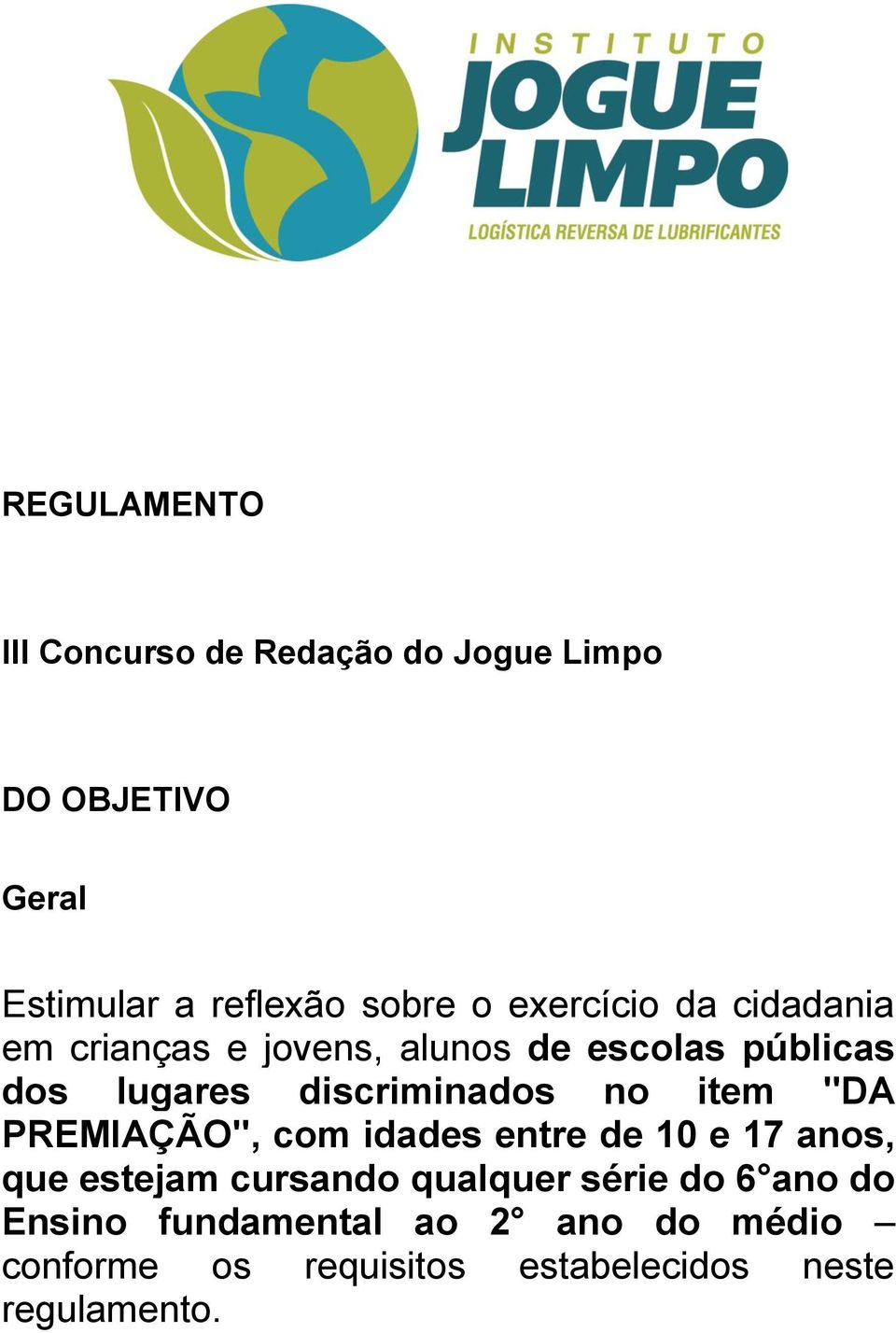 no item "DA PREMIAÇÃO", com idades entre de 10 e 17 anos, que estejam cursando qualquer série do 6