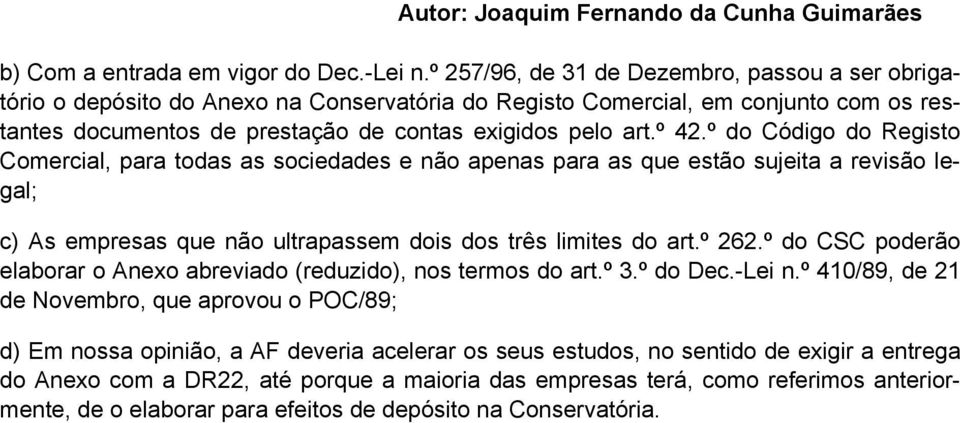 º do Código do Registo Comercial, para todas as sociedades e não apenas para as que estão sujeita a revisão legal; c) As empresas que não ultrapassem dois dos três limites do art.º 262.