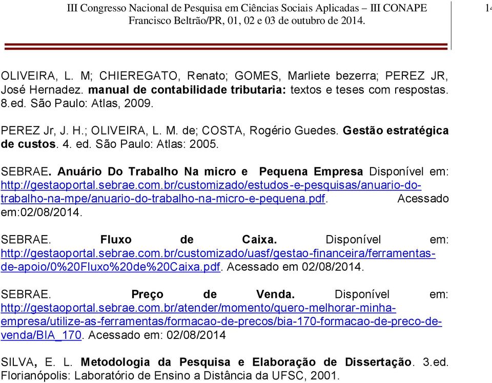 br/customizado/estudos-e-pesquisas/anuario-dotrabalho-na-mpe/anuario-do-trabalho-na-micro-e-pequena.pdf. Acessado em:02/08/2014. SEBRAE. Fluxo de Caixa. Disponível em: http://gestaoportal.sebrae.com.