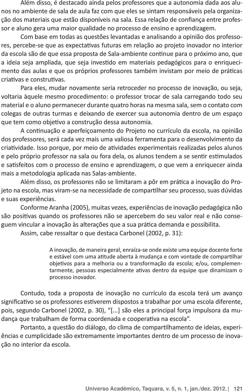 Com base em todas as questes levantadas e analisando a opinio dos professo colegas de outras turmas e deixando de exercer sua autonomia