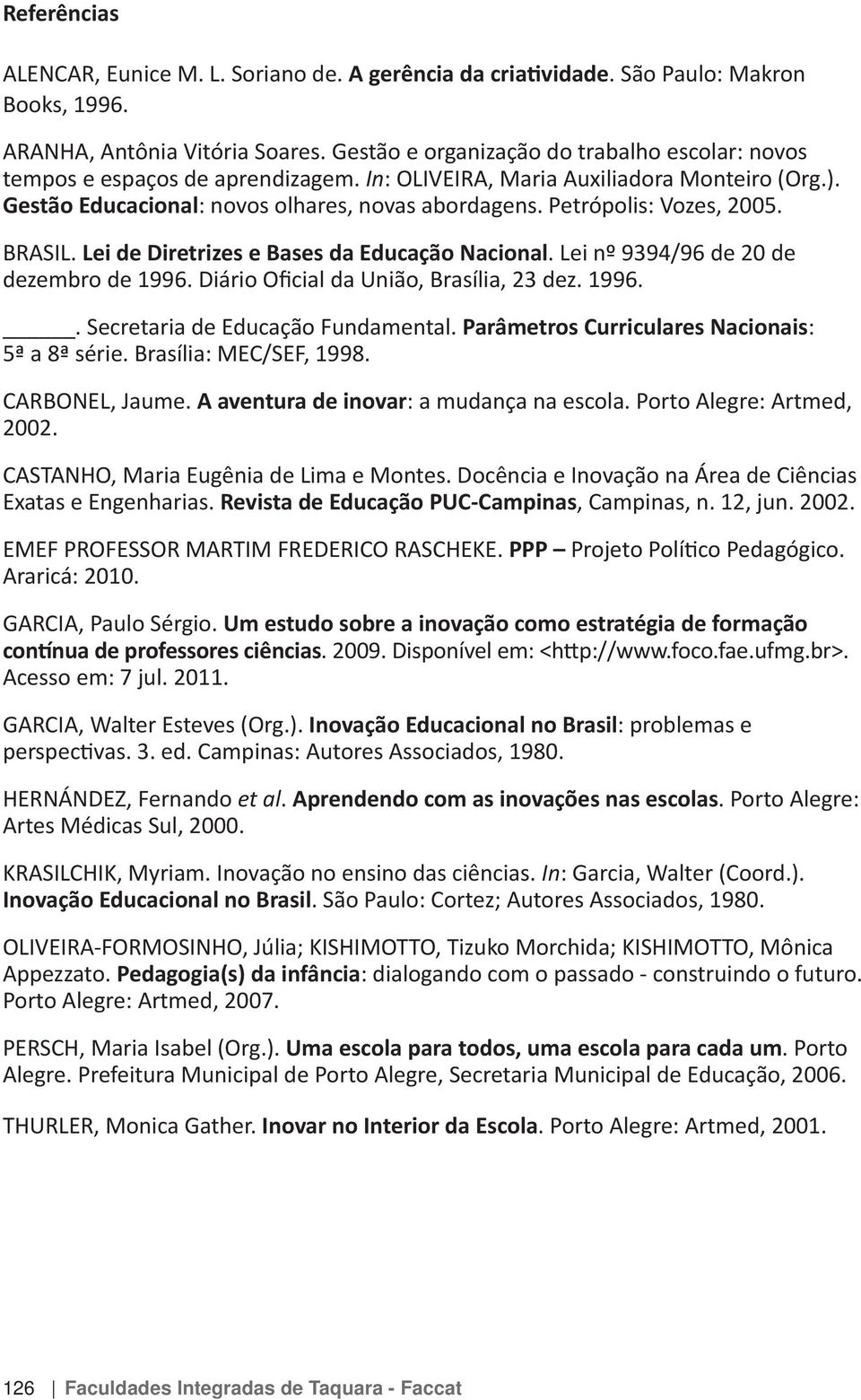 EMEF PROFESSOR MARTIM FREDERICO RASCHEKE. : problemas e et al.. Porto Alegre: In Appezzato.