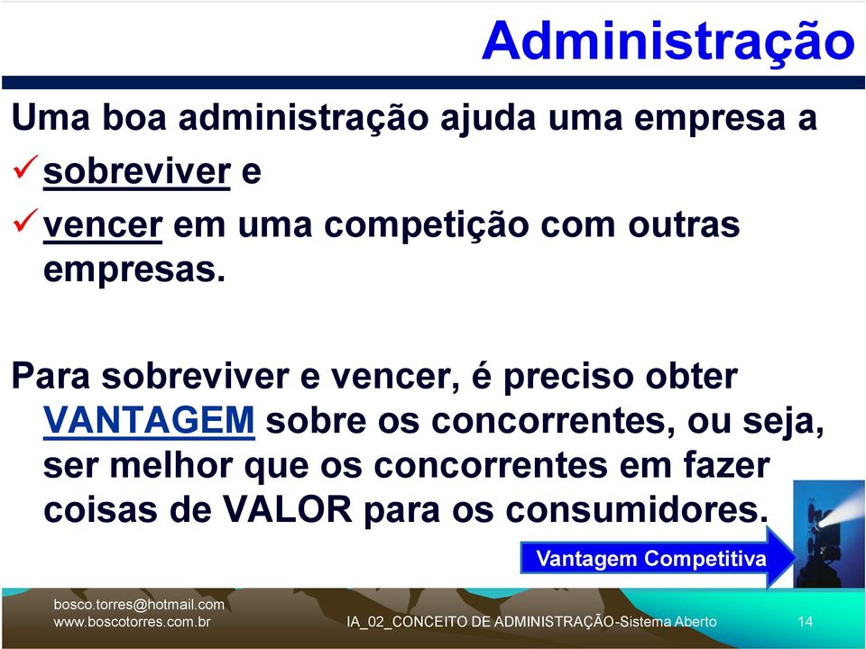 Para sobreviver e vencer, é preciso obter VANTAGEM sobre os concorrentes, ou seja, ser