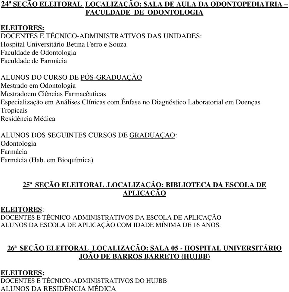 em Doenças Tropicais Residência Médica ALUNOS DOS SEGUINTES CURSOS DE GRADUAÇAO: Odontologia Farmácia Farmácia (Hab.