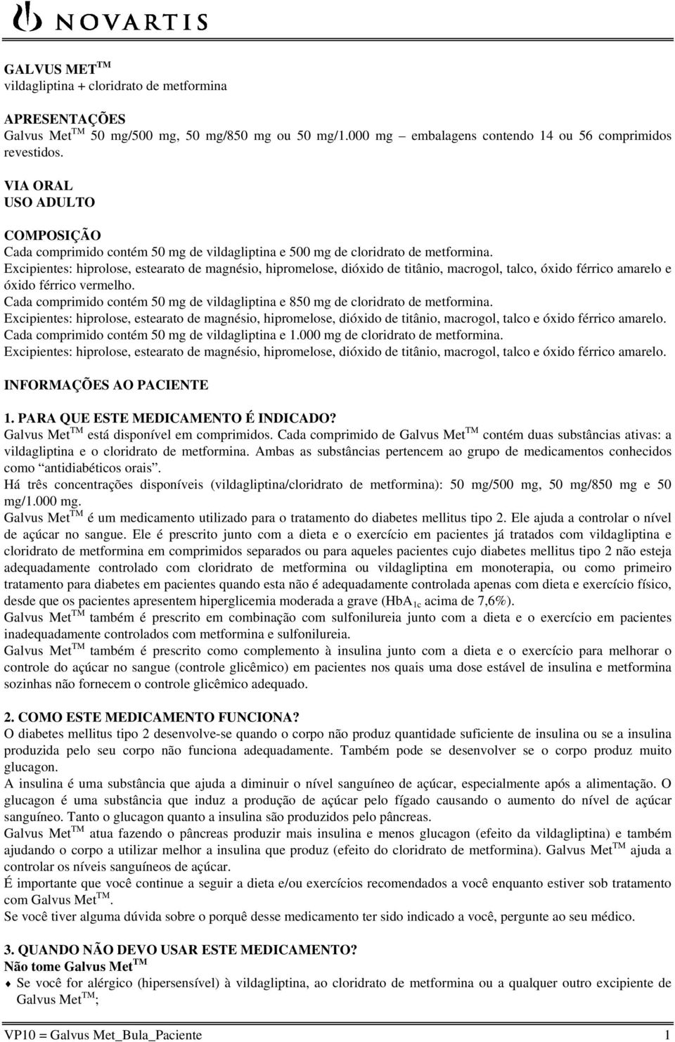 Excipientes: hiprolose, estearato de magnésio, hipromelose, dióxido de titânio, macrogol, talco, óxido férrico amarelo e óxido férrico vermelho.