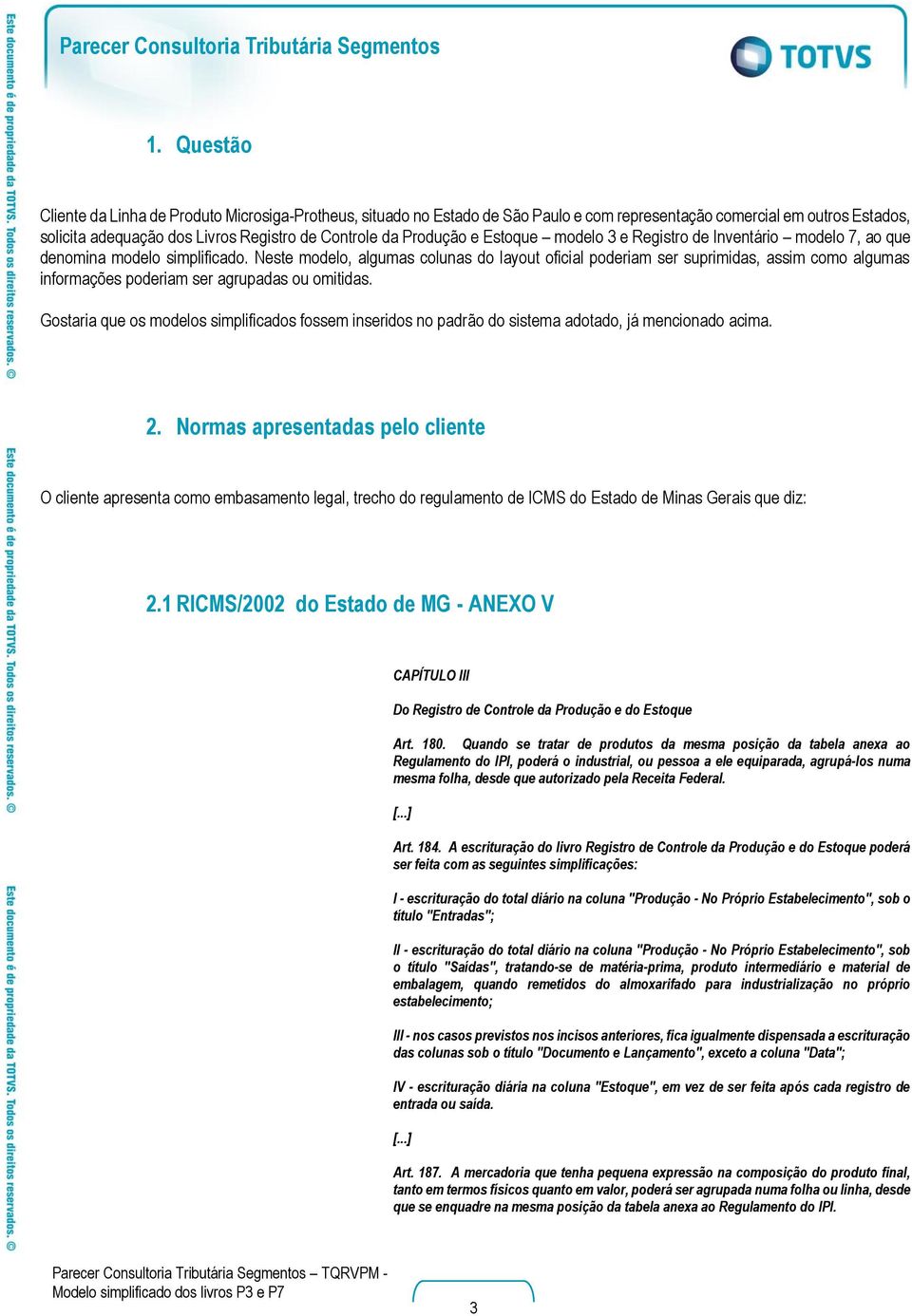 Neste modelo, algumas colunas do layout oficial poderiam ser suprimidas, assim como algumas informações poderiam ser agrupadas ou omitidas.