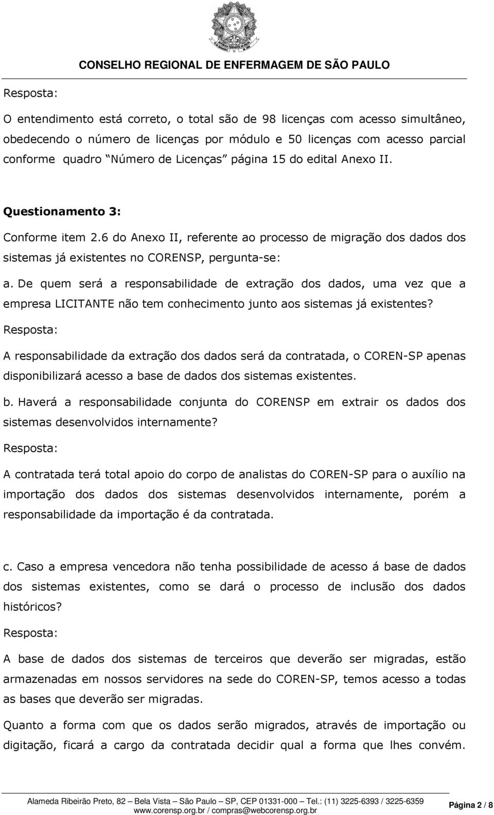 De quem será a responsabilidade de extração dos dados, uma vez que a empresa LICITANTE não tem conhecimento junto aos sistemas já existentes?